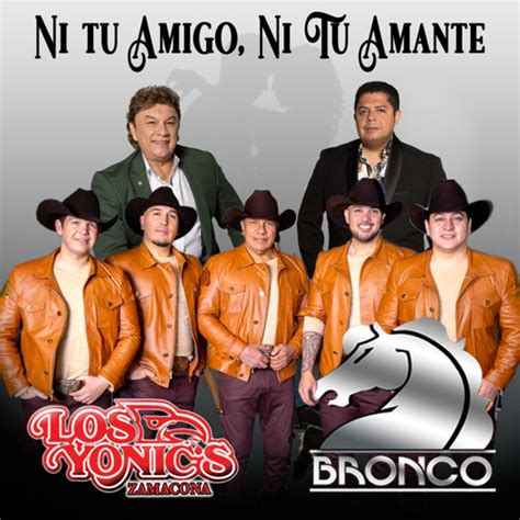 Ni Tu Amigo Ni Tu Amante Song Lyrics And Music By Los Yonics Y Bronco