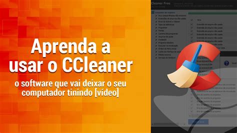 Aprenda A Usar O CCleaner Para Deixar Seu Computador Tinindo Dicas