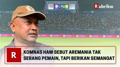 Komnas HAM Sebut Aremania Tak Serang Pemain Justru Berikan Semangat