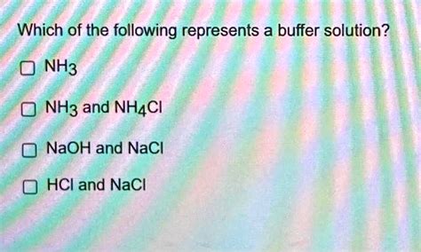 Which Of The Following Represents A Buffer Solution Nh Nh And Nh Cl