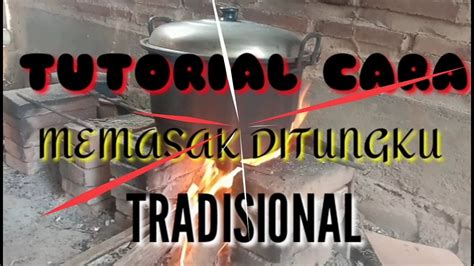 TUTORIAL CARA MEMASAK DI TUNGKU TRADISIONAL PAWON YouTube