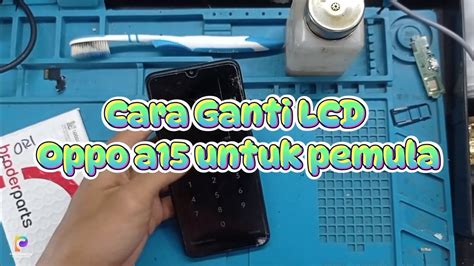 Tutorial Cara Mengganti Lcd Oppo A Pakai Lcd Braderparts Original