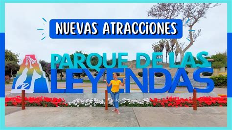 Nuevas Atracciones En El Parque De Las Leyendas Costos Full Day Youtube