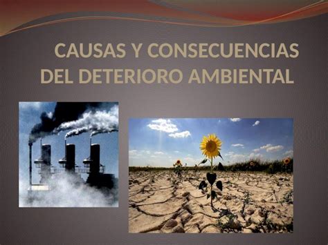 Pptx Causas Del Deterioro Ambiental Crecimiento Poblacional Y