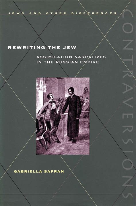 Rewriting The Jew Assimilation Narratives In The Russian Empire Gabriella Safran