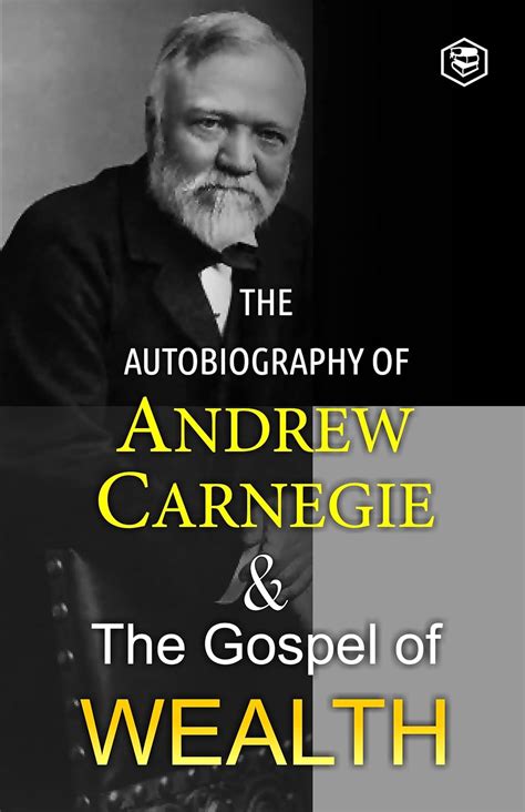 Buy The Autobiography Of Andrew Carnegie And The Gospel Of Wealth Book Online At Low Prices In