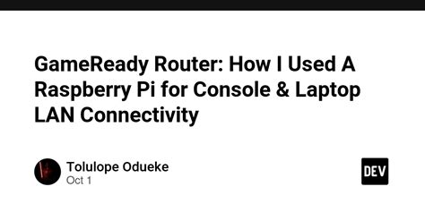 Gameready Router How I Used A Raspberry Pi For Console And Laptop Lan Connectivity Dev Community