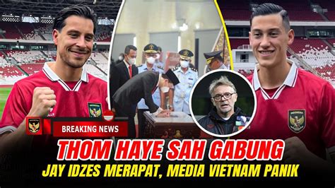 THOM HAYE DAN JAY IDZES SAH GABUNG Media Vietnam Panik Bisa Babat