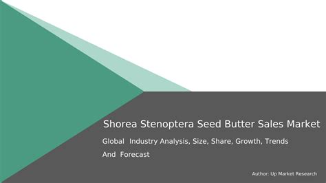 Shorea Stenoptera Seed Butter Sales Market Research Report 2023 2032