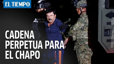 Cadena Perpetua En Ee Uu As Acab El El Chapo El Tiempo Youtube