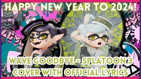 Wave Goodbye Cover With Official Lyrics Splatoon 3 New Year S