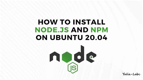 How To Install Node Js And Npm On Ubuntu 20 04 YallaLabs