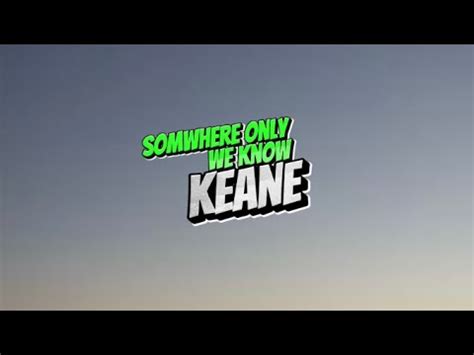 Keane Somwhere Only We Know Lyrics Youtube