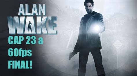 Alan Wake Cap 23 Final Youtube