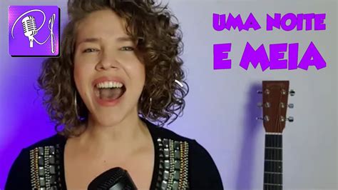 Uma Noite E Meia Marina Lima Cover Renata Figueiredo E Maia Youtube