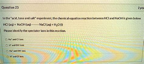 SOLVED: Question 23 Inthe "acid,base and salt" experiment; the chemical ...