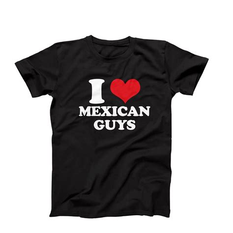 I Love Mexican Guys T Shirt Funny I Heart Mexican Guys Mexican Guys