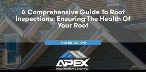 A Comprehensive Guide To Roof Inspections Ensuring The Health Of Your Roof Apex Restoration