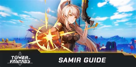 Tower Of Fantasy Samir Guide Build Matrices And Teams Mobi Gg