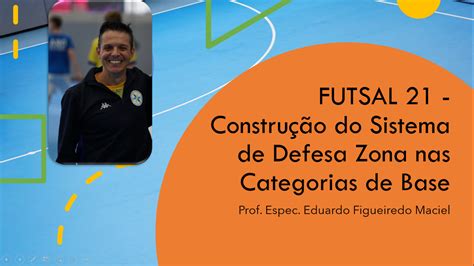 FUTSAL 21 Construção do Sistema de Defesa Zona nas Categorias de Base