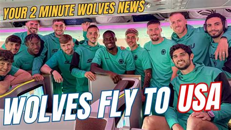 Wolves Fly To Usa Minute Wolves News Update Youtube