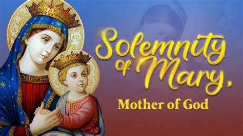 Solemnity Of The Blessed Virgin Mary The Mother Of God January