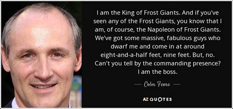 Colm Feore Quote I Am The King Of Frost Giants And If Youve