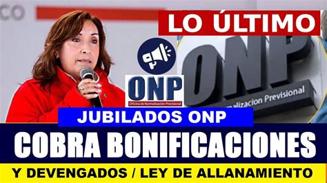 Urgente Onp Cobra Estas Bonificaciones Y Devengados Con Ley De