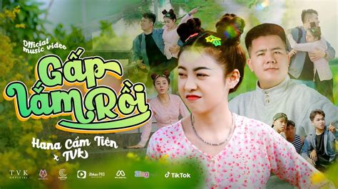 GẤP LẮM RỒI HANA CẨM TIÊN ft TVk OFFICIAL MUSIC VIDEO YouTube