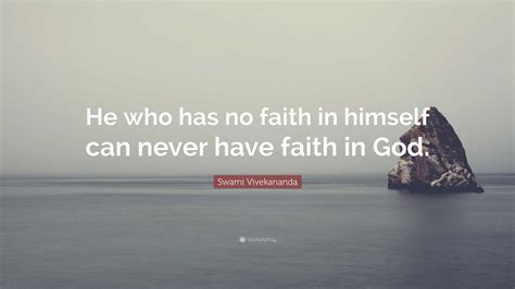 Swami Vivekananda Quote He Who Has No Faith In Himself Can Never Have