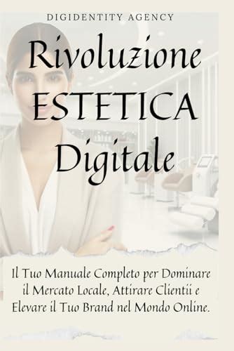 Rivoluzione Estetica Digitale Il Tuo Manuale Completo Per Dominare Il