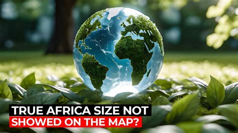 🦕 The True Size Of Africa Unveiling The Maps Biggest Lie Explained