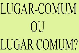 Como Se Escreve Comum - GRAMÁTICA E QUESTÕES VERNÁCULAS: LUGAR-COMUM OU LUGAR COMUM? VOCÊ SABE ...