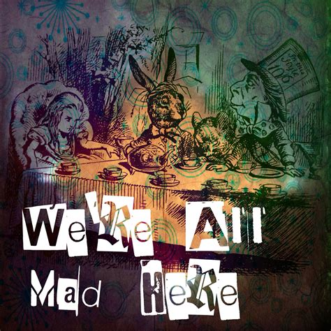 We Re All Mad Here By Skullfkr On Deviantart