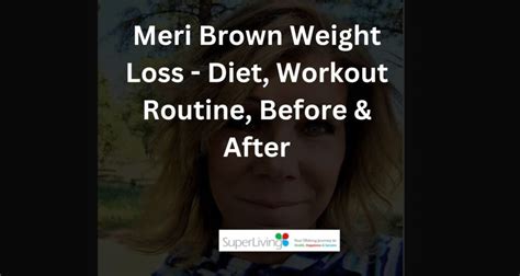 Meri Brown Weight Loss - Diet, Workout Routine, Before & After - superliving