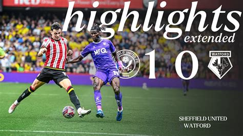 Sheffield United 1 0 Watford Extended Highlights 🎞️ Youtube