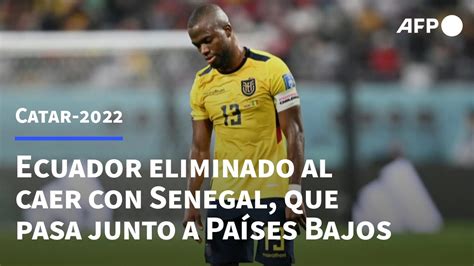 Ecuador Eliminado Del Mundial Al Caer Con Senegal Que Pasa A Octavos