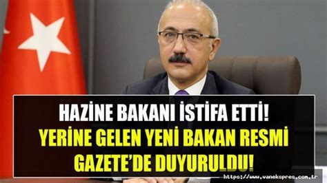 Hazine ve Maliye Bakanı İstifa Etti işte yeni bakan Van Ekspres Van