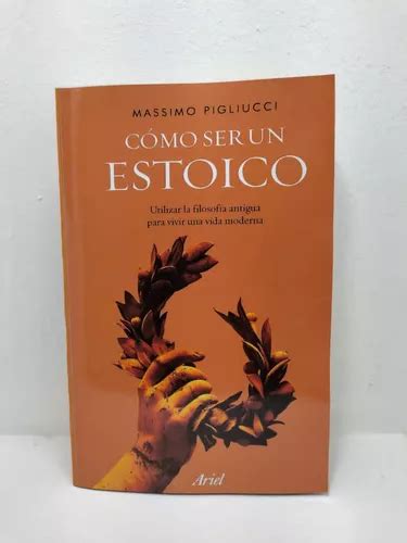 Libro Como Ser Un Estoicos Massimo Pigliucci MercadoLibre