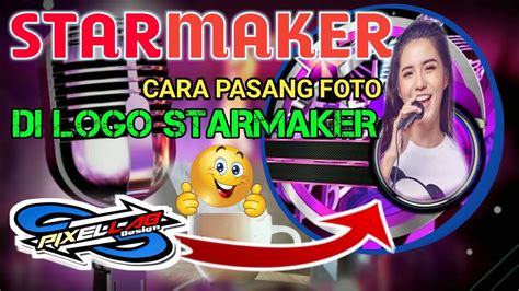 Cara Memasang Foto Di Logo Starmaker Paling Mudah Cuma Pake Hp Youtube