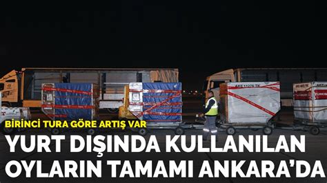 Yurt D Nda Kullan Lan Oylar N Tamam Ankara Da Birinci Tura G Re