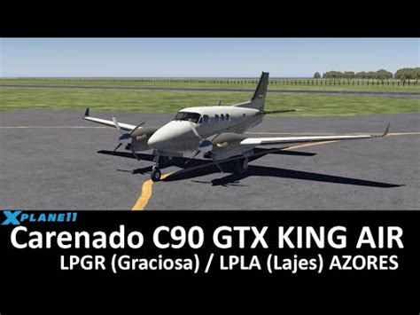 X Plane 11 Carenado C90 GTX KING AIR LPGR LPLA YouTube