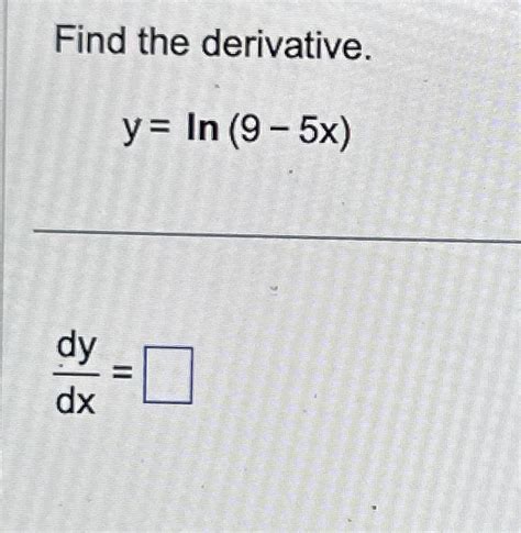 Solved Find The Derivative Y Ln 9 5x Dydx