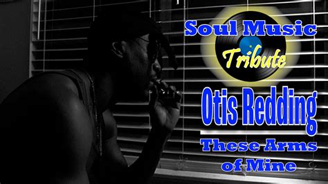 Another Soul Music Tribute Otis Redding These Arms Of Mine Youtube