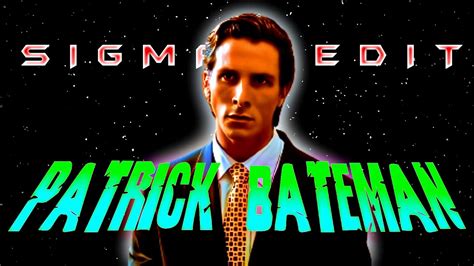 PATRICK BATEMAN FT METAMORPHOSIS EDIT SIGMA EDIT Sigma