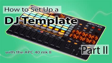 How To Set Up A Dj Template With The Apc 40 Mk2 Pt2 Youtube