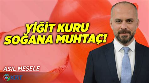 Yiğit Kuru Soğana Muhtaç İnan Demirel Asıl Mesele YouTube