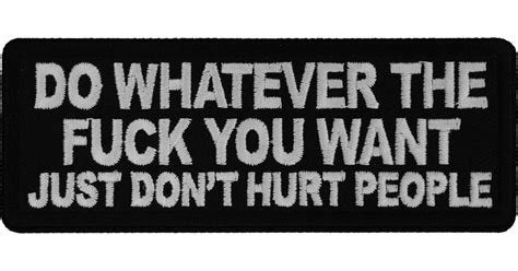 Do Whatever The Fuck You Want Just Don T Hurt People Patch By Ivamis Patches