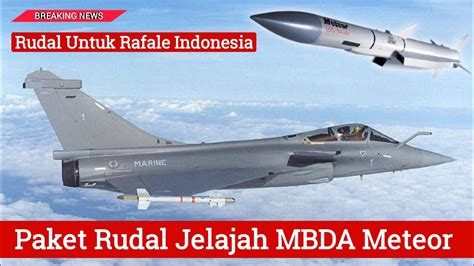 Bila Rafale Jadi Dibeli Kemungkinan Besar Indonesia Bakal Miliki Rudal Jelajah Mbda Meteor