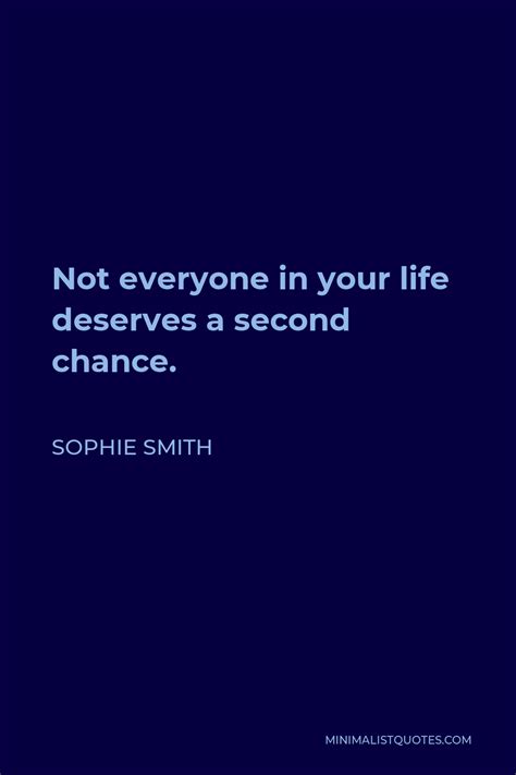 Sophie Smith Quote Not Everyone In Your Life Deserves A Second Chance